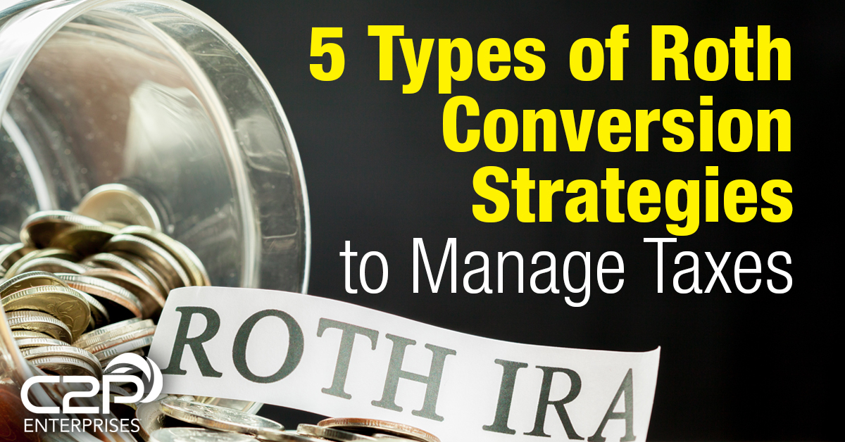 5 Types of Roth Conversion Strategies to Manage Taxes